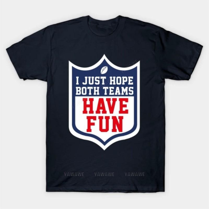 

I Just Hope Both Teams Have Fun T Shirt unisex tee shirt oneck fashion tshirt tops New arrived black short sleeve brand top 4XL
