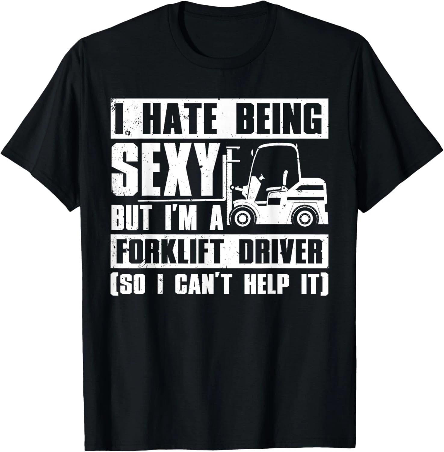 Cool Forklift Driver For Men Women Sexy Forklift Operator Gift Unisex T-Shirt 3XL