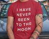 I Have Never Been To The Moon Unisex T-Shirt Y2K Funny Meme Shirt / Gag Gift Shirt / Weirdcore Clothing / Gift For Her Him Oddly Specific