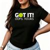 Got It Oops Yours Womens TShirt Cotton Funny Graphic Short Sleeve Tee Novelty Shirt Casual Crew Neck Top SXl