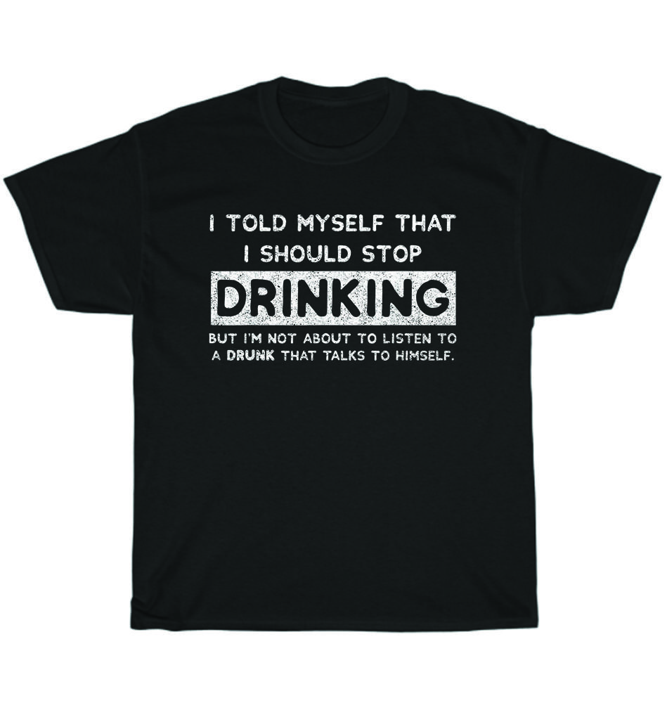 I Told Myself That I Should Stop Drinking Beer Lover Party Drunk Drinker T-Shirt