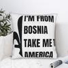 Ich bin aus Bosnien Bring mich nach Amerika Kissenbezug Zubehör Bedruckter Kissenbezug Geschenk Überwurf-Kissenbezug Zuhause Mehrere Größen