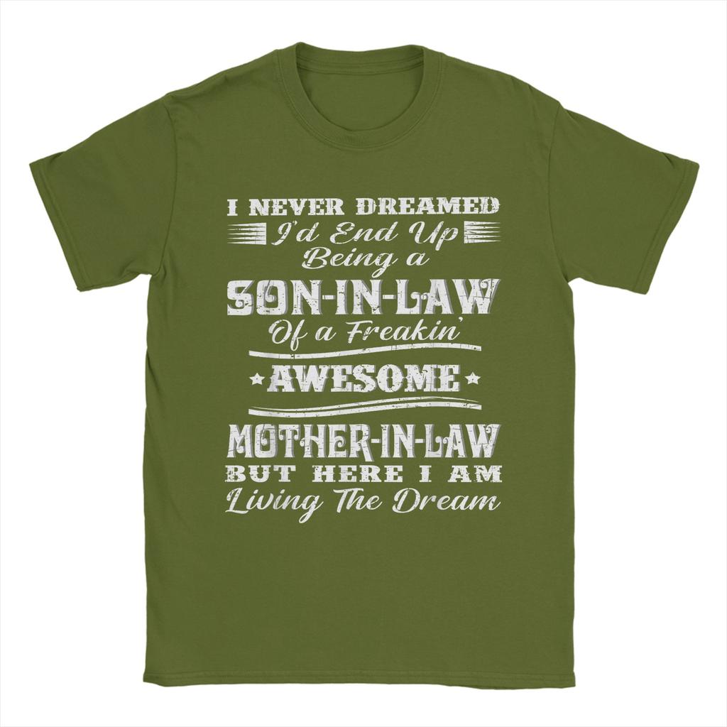 I Never Dreamed Son In Law of Freaking Awesome Mother In Law Men T Shirt Leisure Tees Short Sleeve TShirt Cotton Print Clothes
