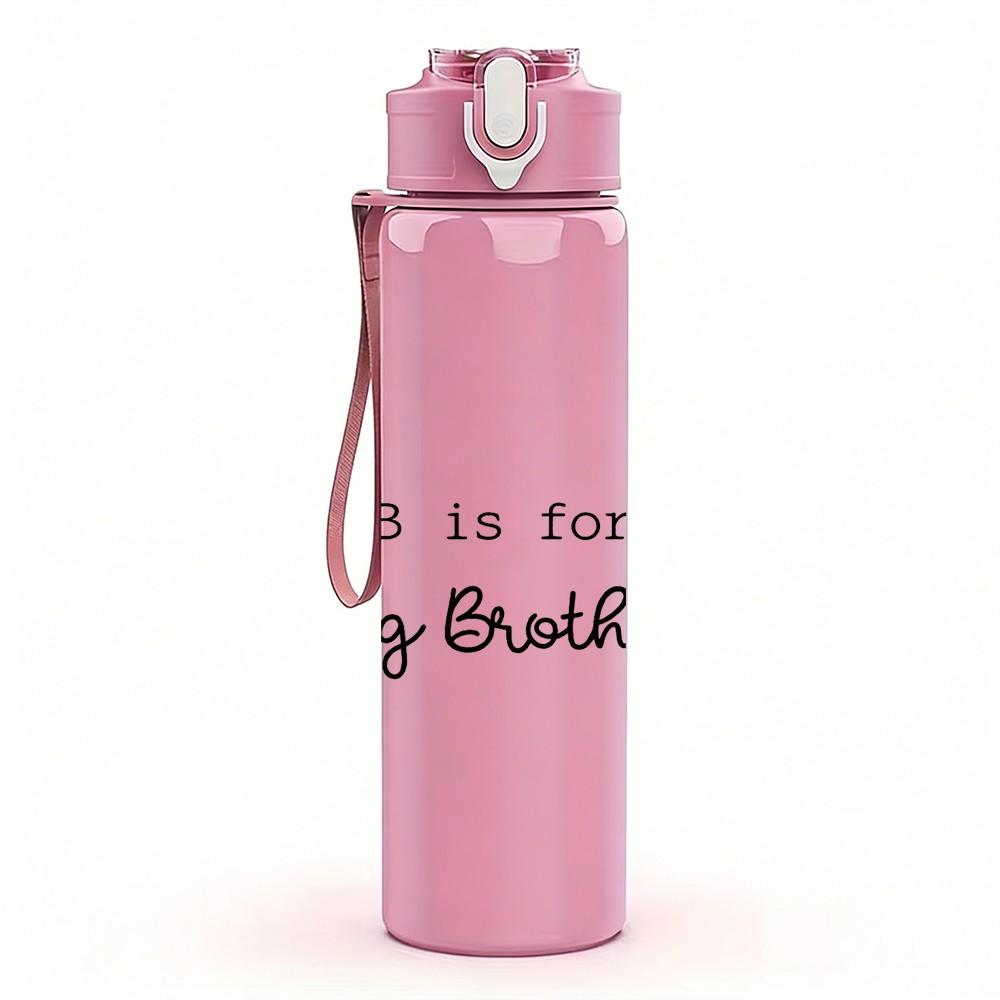1PC B Is For Big Brother Letter Quote Print 750ml Color Plastic Sports Water Bottle Leakproof Flip Straw Lid Suitable for Sports Office Home Use