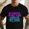 Be Careful, I'm Not Sure Which I Am Today Humorous Graphic Moto Men's Casual O-neck Short Sle