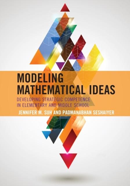 The Modeling Mathematical Ideas : Developing Strategic Competence In Elementary and Middle School Book