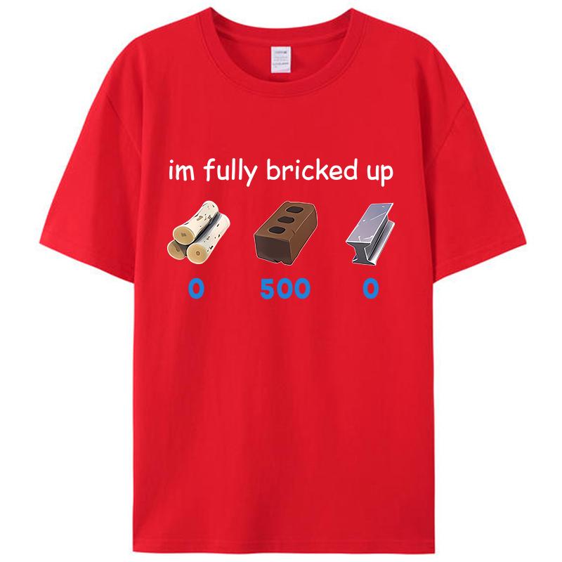Funny Saying I’m Im Fully Bricked Up Men s T-Shirt Clothing Family Holiday Gift Pattern Tops Women Unisex Cotton Tee Shirts S