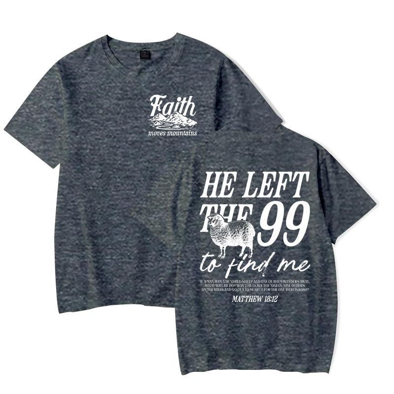 Faith Based TShirt for Unisex Unisex He Left The 99 To Find Me Graphic Tee Religious Faith Gift for Christian Short Sleeve Tshirt