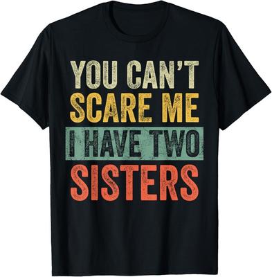 You Can't Scare Me I Have Two Sisters, Funny Brother Joke T-Shirt