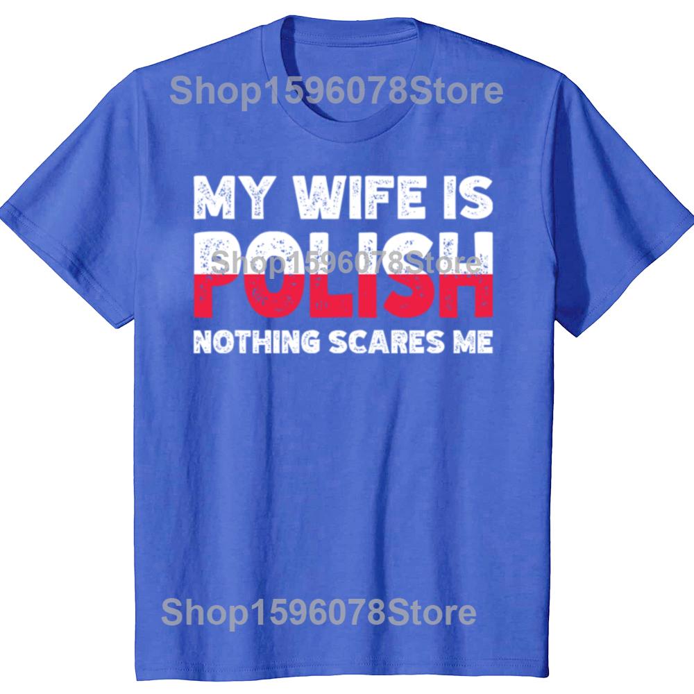 My Wife Is Polish Nothing Scares Me Funny Poland Husbands TShirt Fashion Vintage Summer Short Sleeve Oversized Tshirt Tops