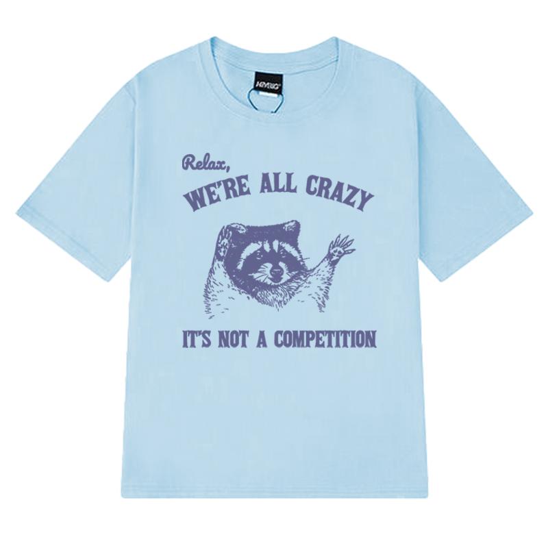 

Relax We Are All Crazy Animal Lover Graphic T shirt Unisex Women Oversized Fashion short sleeve Tshirts Unisex 100 Cotton Tops S