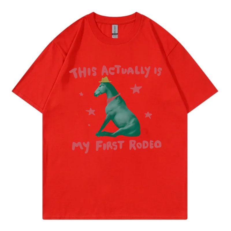 This Actually Is My First Rodeo Funny Horse Meme Tshirt High Quality Fashion Oversized T Shirt Men Women Casual Cotton Tshirts S