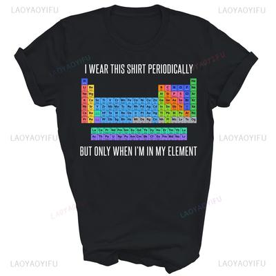 I Wear This Shirt Periodically But Only When Im In My Element Funny Chemistry Periodic Table Man Graphic T Shirts Cotton Gift