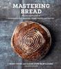 The Mastering Bread : The Art and Practice of Handmade Sourdough, Yeast Bread, and Pastry Book