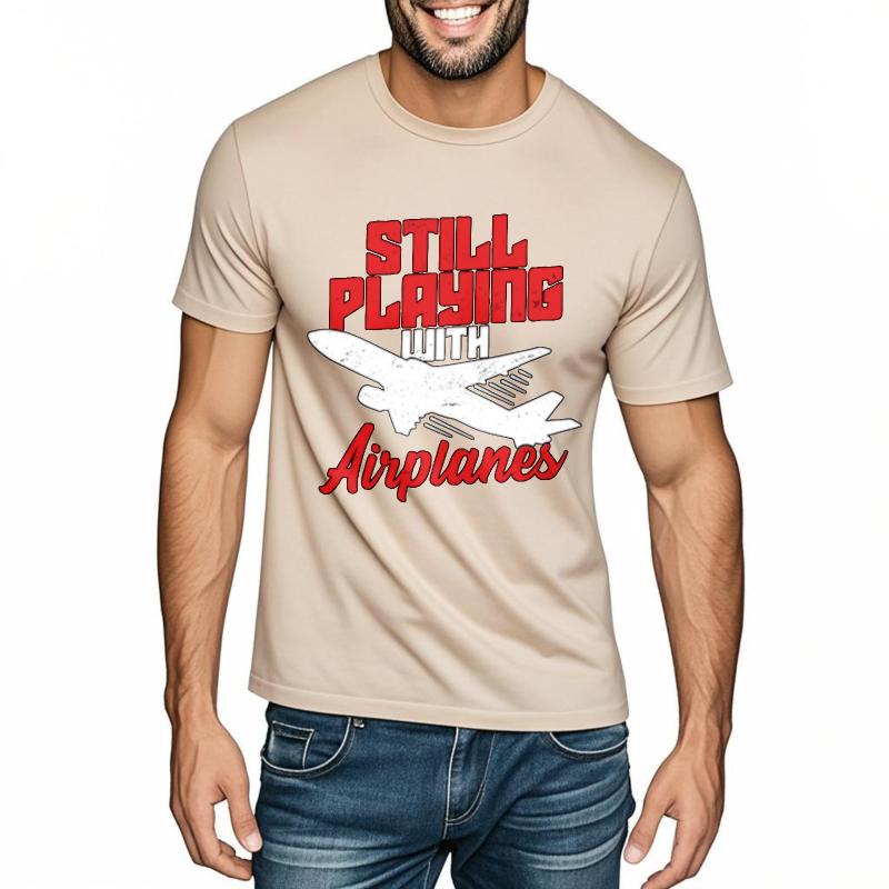 Adult Teenagers Teeshirt Round Neck Tshirt Big Size Still Playing With Airplanes Everyday For Unisex Top Tees Relaxed Fit Tshirt
