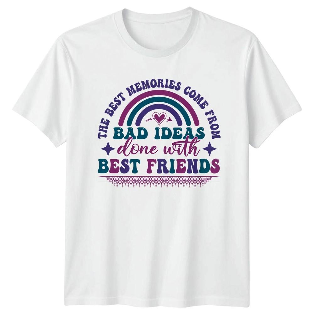 The Best Memories Come From Unisexs TShirt Best Friends Friendship Friendship S