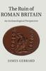The The Ruin of Roman Britain : An Archaeological Perspective Book