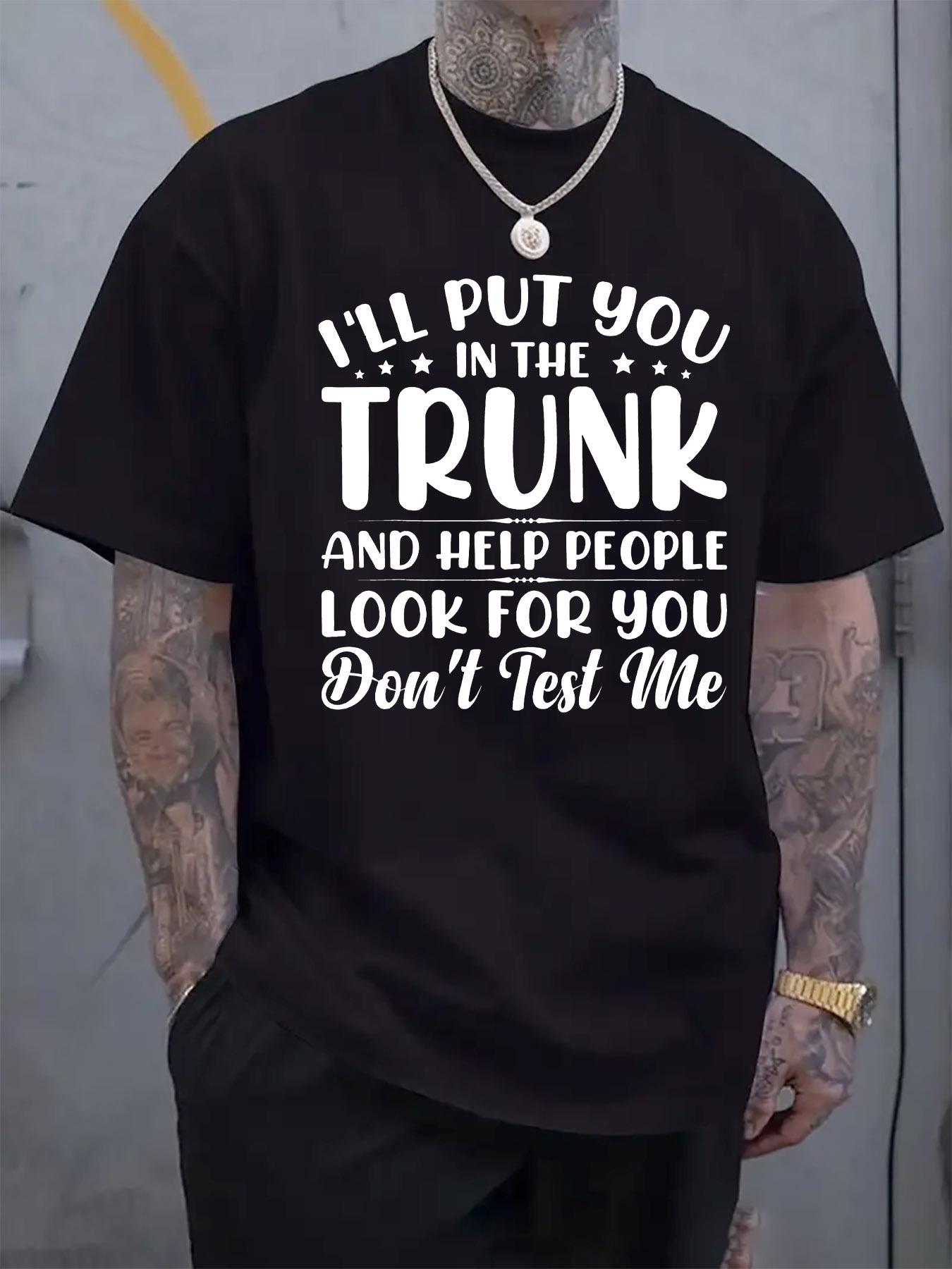 I ll Put You in the Trunk and Help People Look for You Gr... L
