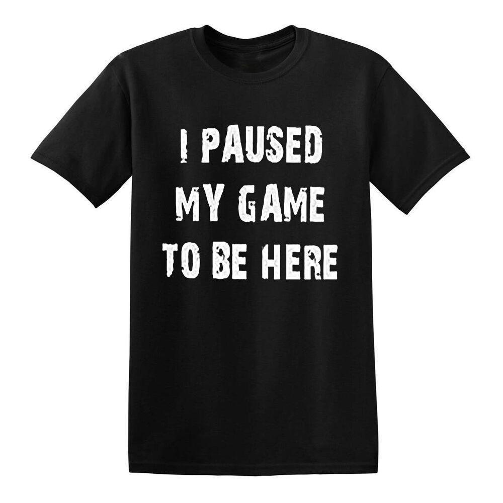 I Paused My Game To Be Here Black T-Shirt
