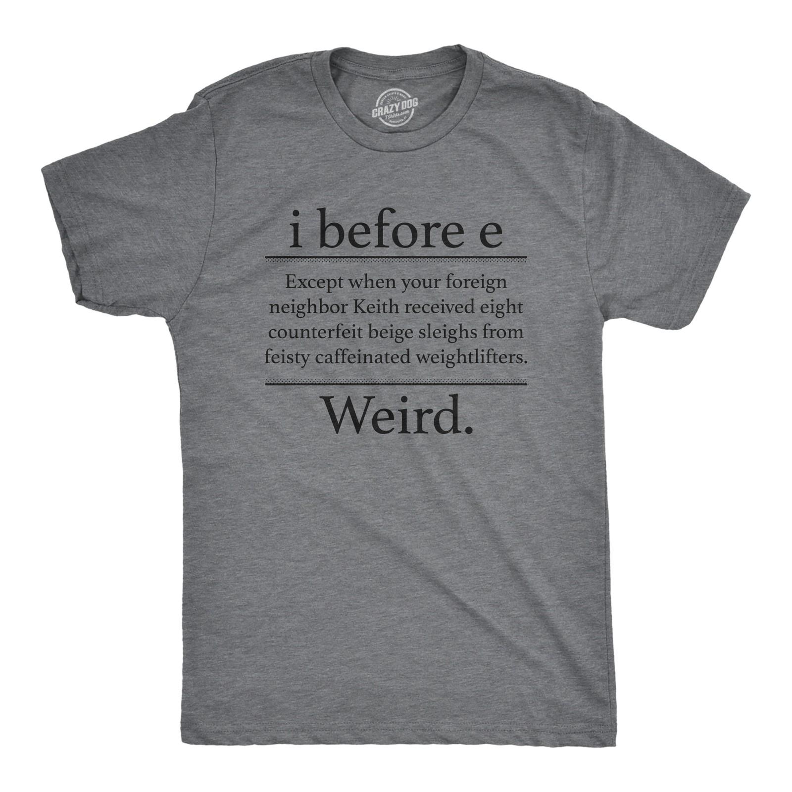 Mens I Before E Weird T Shirt Funny Sarcastic Grammer Nerd Vowels Novelty L