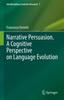 The Narrative Persuasion. A Cognitive Perspective On Language Evolution : 7 Book