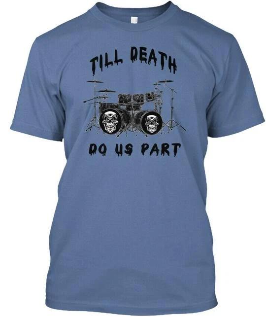 Soft Funny Drum Till Death - Do Us Part TTshirt Made in the USA Size S to 5XL XL