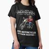 All Men Are Created Equal Only The Best Still Ride Motorcycles In Their Eighties – Funny Biker Gift Classic T-Shirt