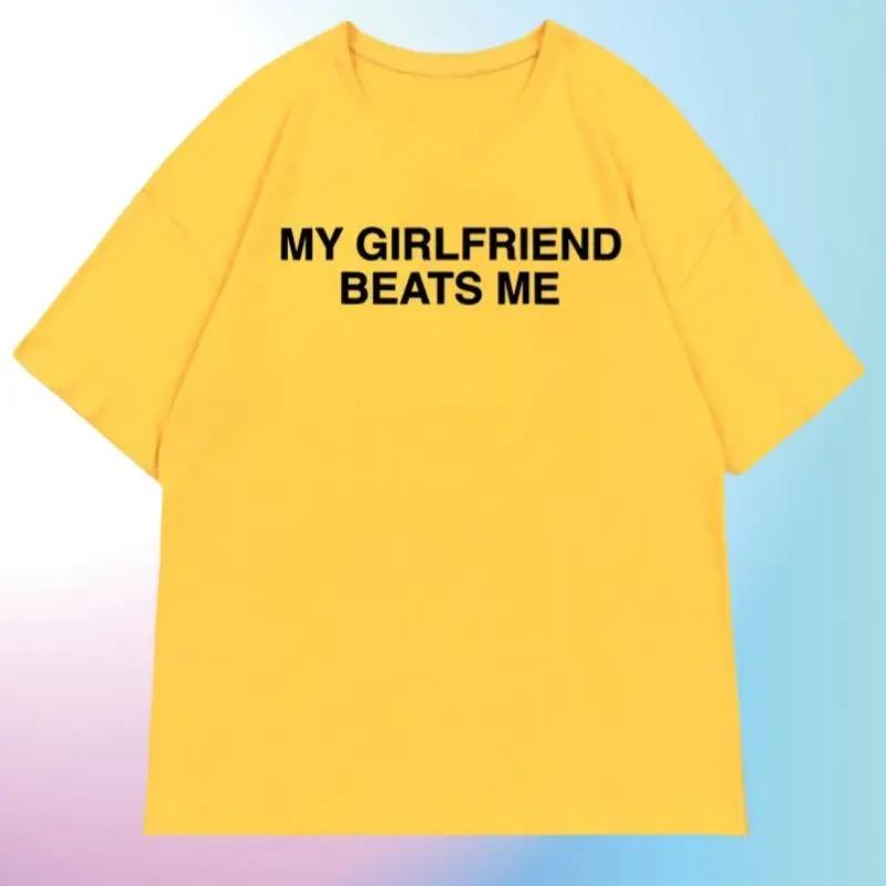 My Girlfriend Beats Me Funny Meme Graphic Print TShirt Men Women Summer New Tee Fashion Cotton Oneck Oversize Loose Casual Top