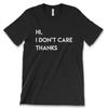 Hi I Dont Care Thanks New Mens Shirt Rude Attitude Funny Sarcastic Mean Top Tee