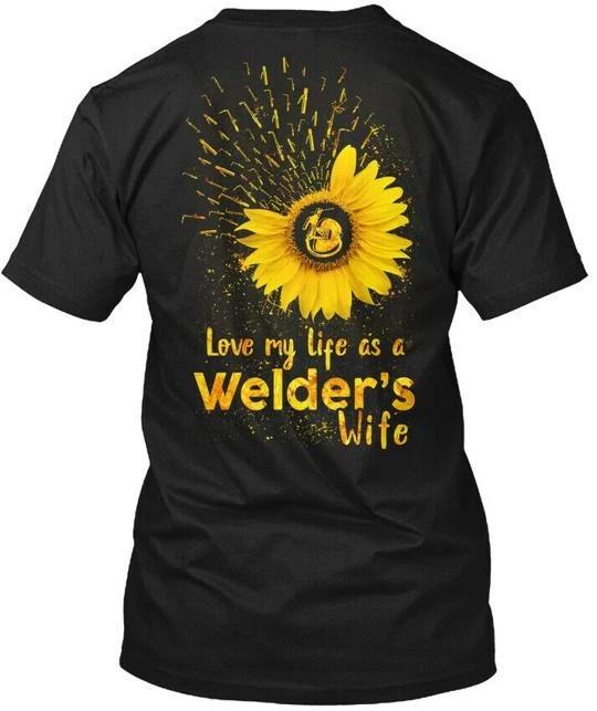 

I Love My Life As A Welders Wife TTshirt Made in the USA Size S to 5XL 4XL