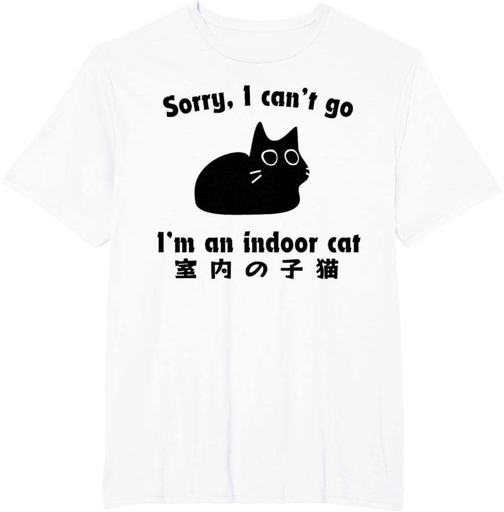 

Sorry I Can’t Go I’m an Indoor Cat Funny Indoor Kitten T-Shirt unisex T-Shirt 4XL