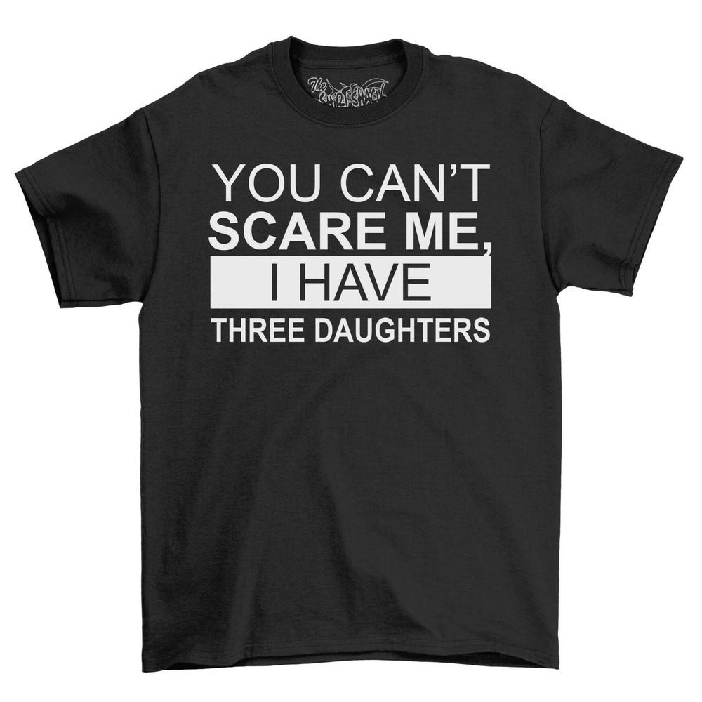 Can't Scare Me I Have 3 Daughters Men's T-Shirt Top Gift For Men Funny Shirt