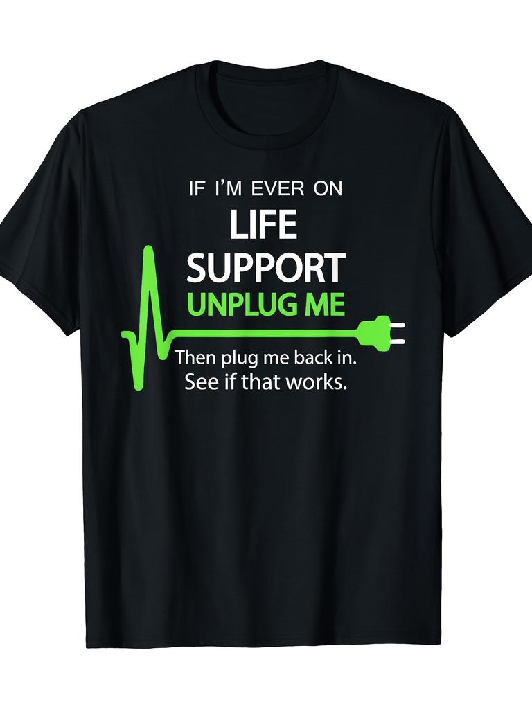 Unplug Me Life Support Restart Funny IT Tech Geek Graphic Tee Soft Cotton TShirt Casual Men