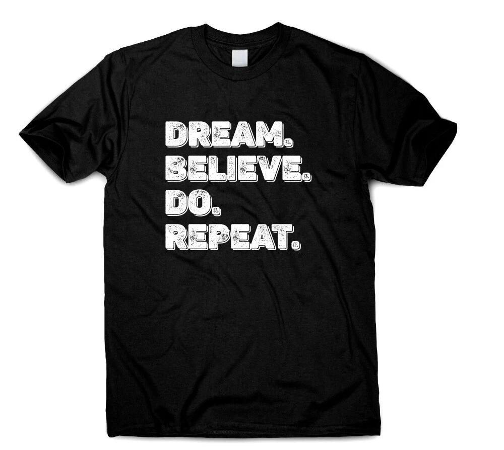 Dream Believe Do Repeat Inspirational Motivational Quote T~Shirt For Women Men M