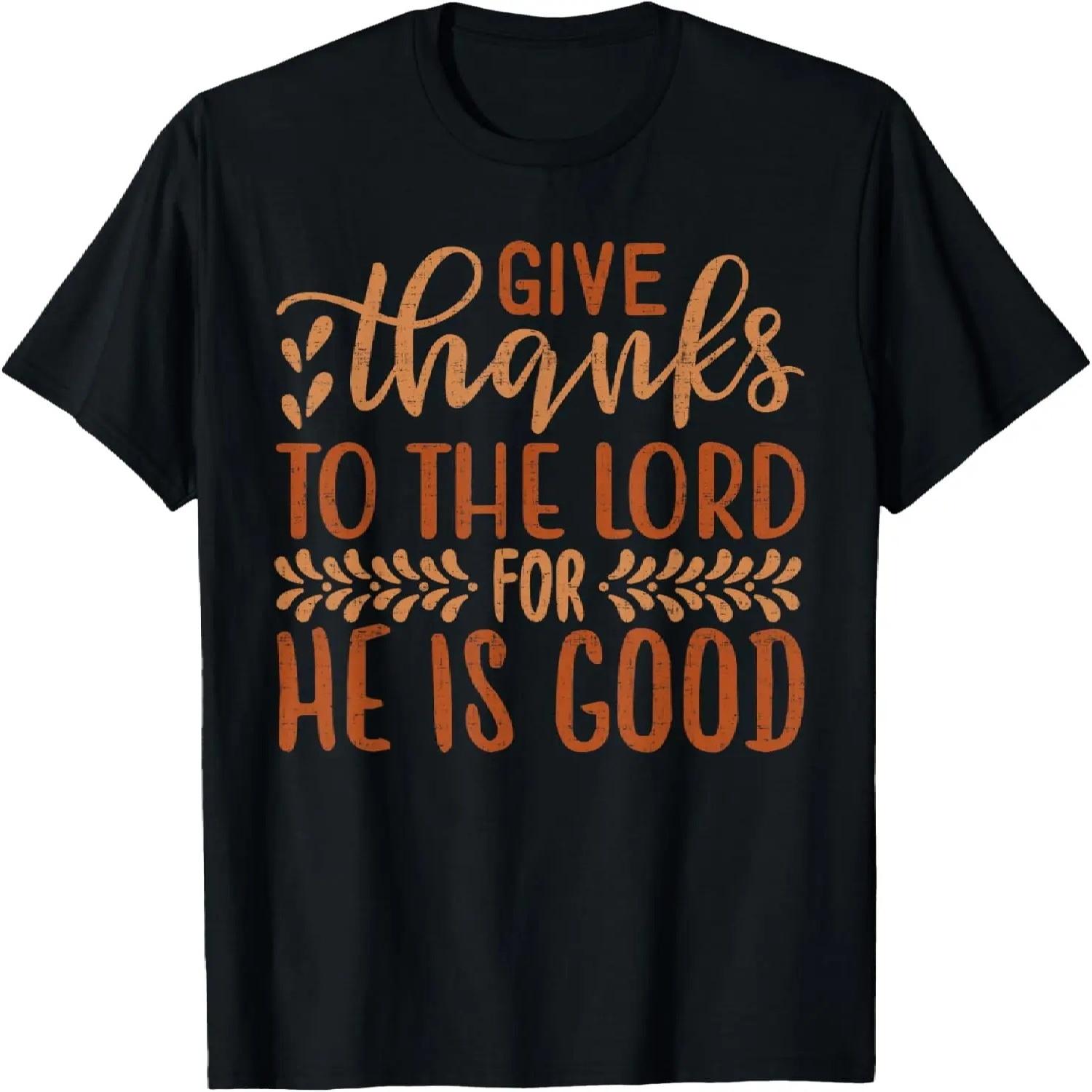 

Give Thanks To The Lord For He Is Good Thanksgiving Gifts T-Shirt XXXXXL чорний