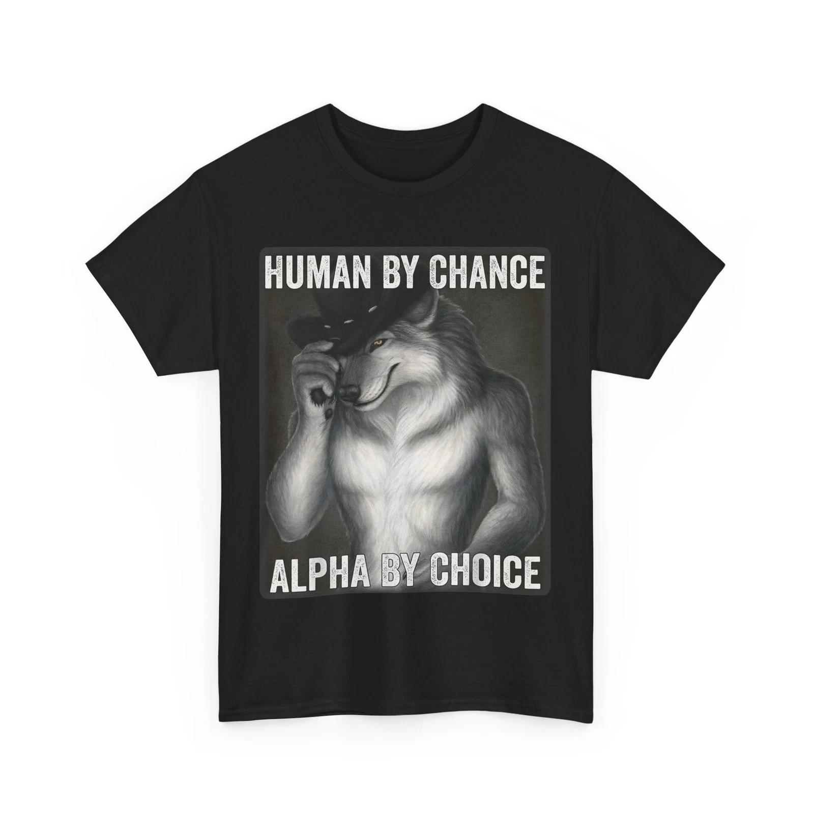 Human By Chance Alpha By Choice Shirt, Alpha Wolf Meme Funny T-Shirt L