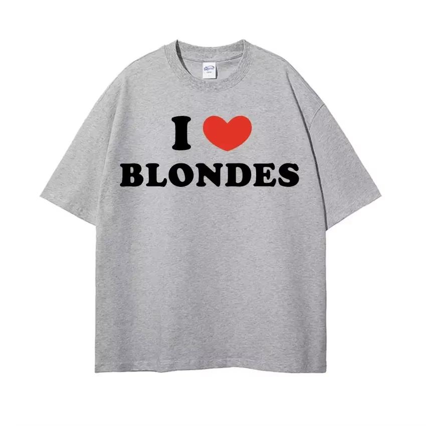 I Love Blondes Letters Print Tee Shirt Fashion Casual ONeck Short Sleeve Tshirt Men Women Loose Pure T Shirt Streetwear