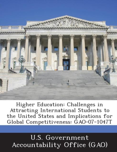 The Higher Education : Challenges In Attracting International Students To the United States and Implications for Global Competitiveness: Gao- Book