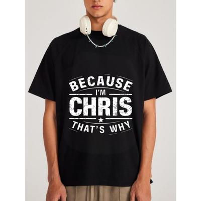 White T Shirt Because Im Chris Thats Why Graphic Print Casual Wear for Men