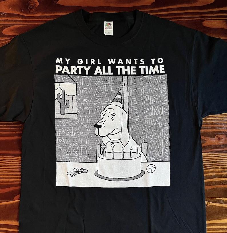 

My Girl Wants To Party All The Time T-shirt, Unisex Shirt S