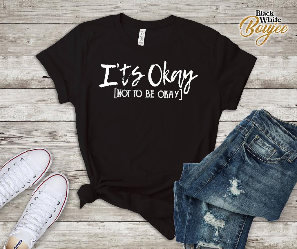 Its Okay Not To Be Okay Shirt Depression Awareness Quote Tee, Its ok Shirt, Ok not to Be OK t-shirt