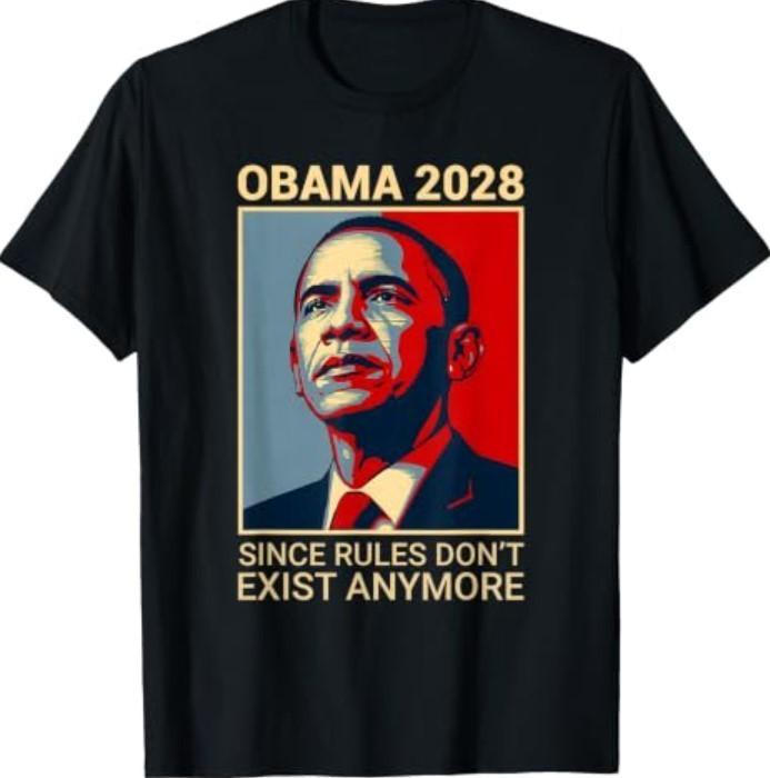 Obama 2028 Since Rules Don't Exist Anymore T-Shirt9