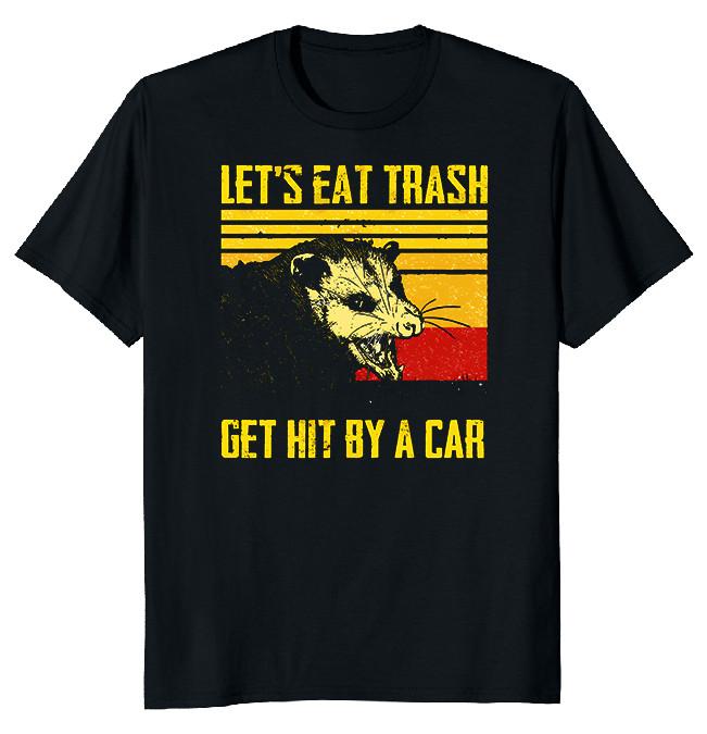 NEW LIMITED Let s Eat Trash And Get Hit By A Car Funny Tee S