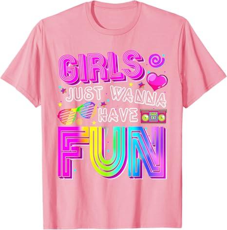 Funny Girls Just Wanna Have Fun Awesome 70s 80s 90s 1980s Tshirt Womens Fashion Vintage Saying Tee Holiday Party Clothes