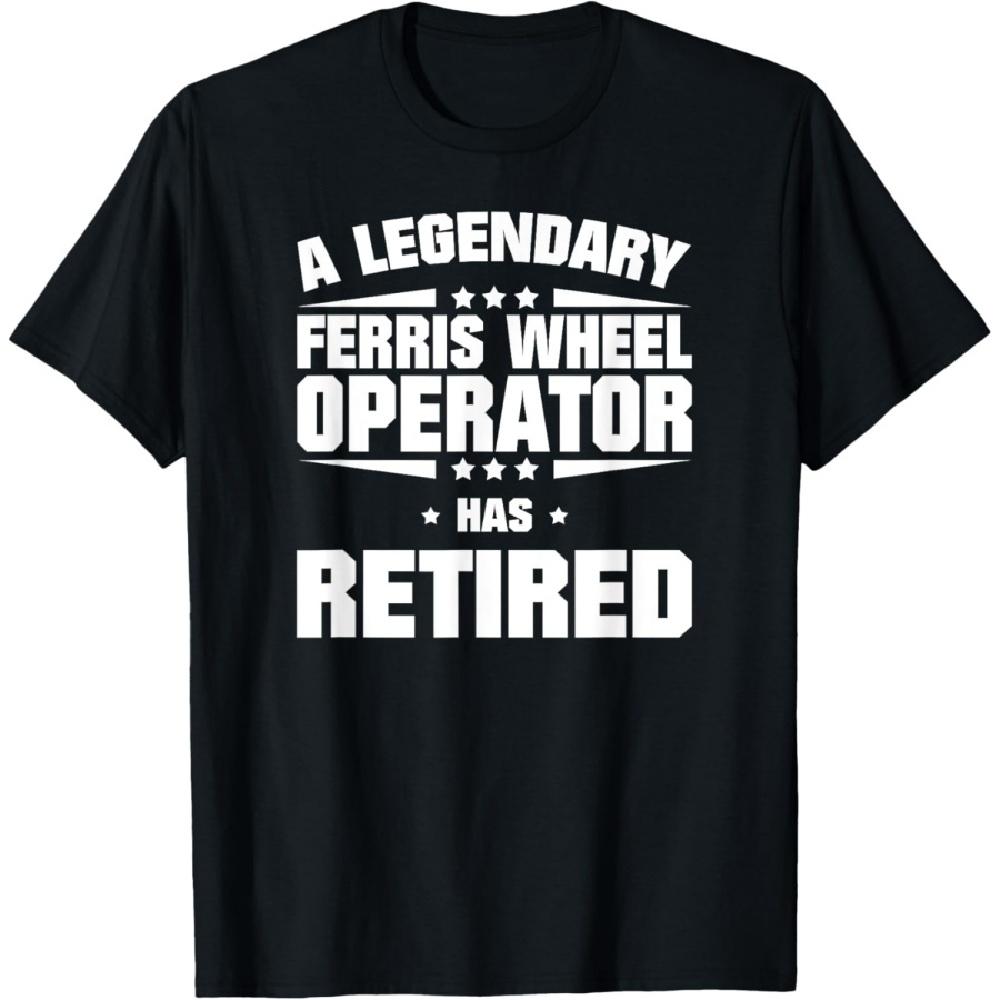 

A Legendary Ferris Wheel Operator Has Retired T-Shirt XXXXXL