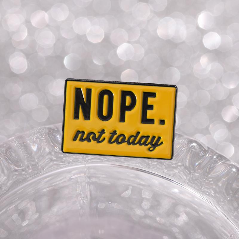 Nope Not Today Enamel Pins Warning Sign Brooches Lapel Badges Clothes Sarcasm Sarcastic Jewelry Gift for Friends