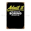 Admit It Life Would Be Metal Plaque Poster Classic Designer Wall Cave Cinema Custom Tin Sign Poster
