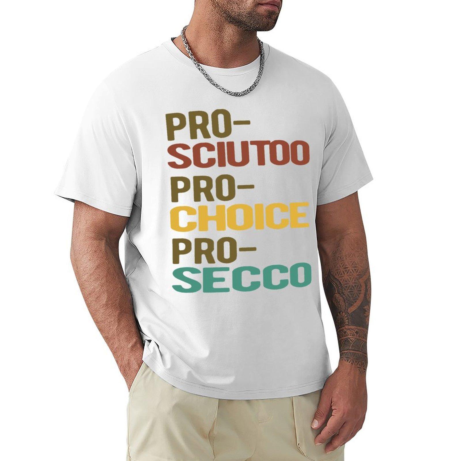 Prosciutto Prosecco Pro Choice TShirt basketball graphic tees topping Luxury man graphic tee shirt mens plain t shirts S