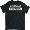 Skateboarding Is Not a Crime T-Shirt Skate Tee Skateboard, Long Sleeve Shirt, Sweatshirt, Hoodie Unisex Adult Size Made In Canada
