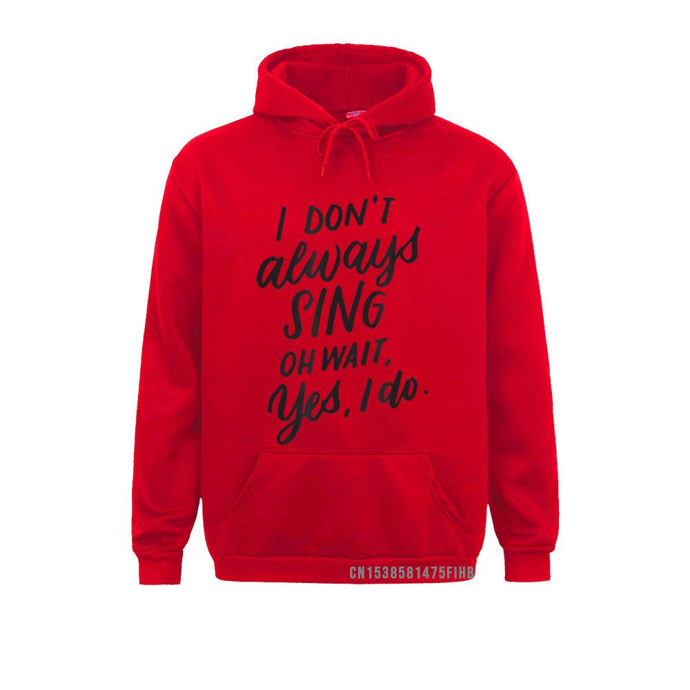Ich singe nicht immer Oh, warte, ja, ich tue Musical-Theater-Geschenk-Hoodie Lustige männliche Sweatshirts Einzigartige Hoodies Sportbekleidung Winter